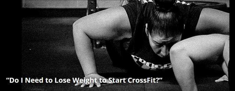 “Do I Need to Lose Weight to Start CrossFit?”
